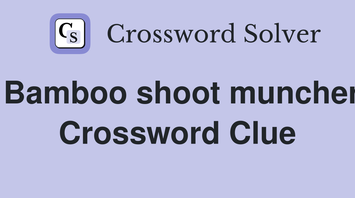 Bamboo shoot muncher Crossword Clue
