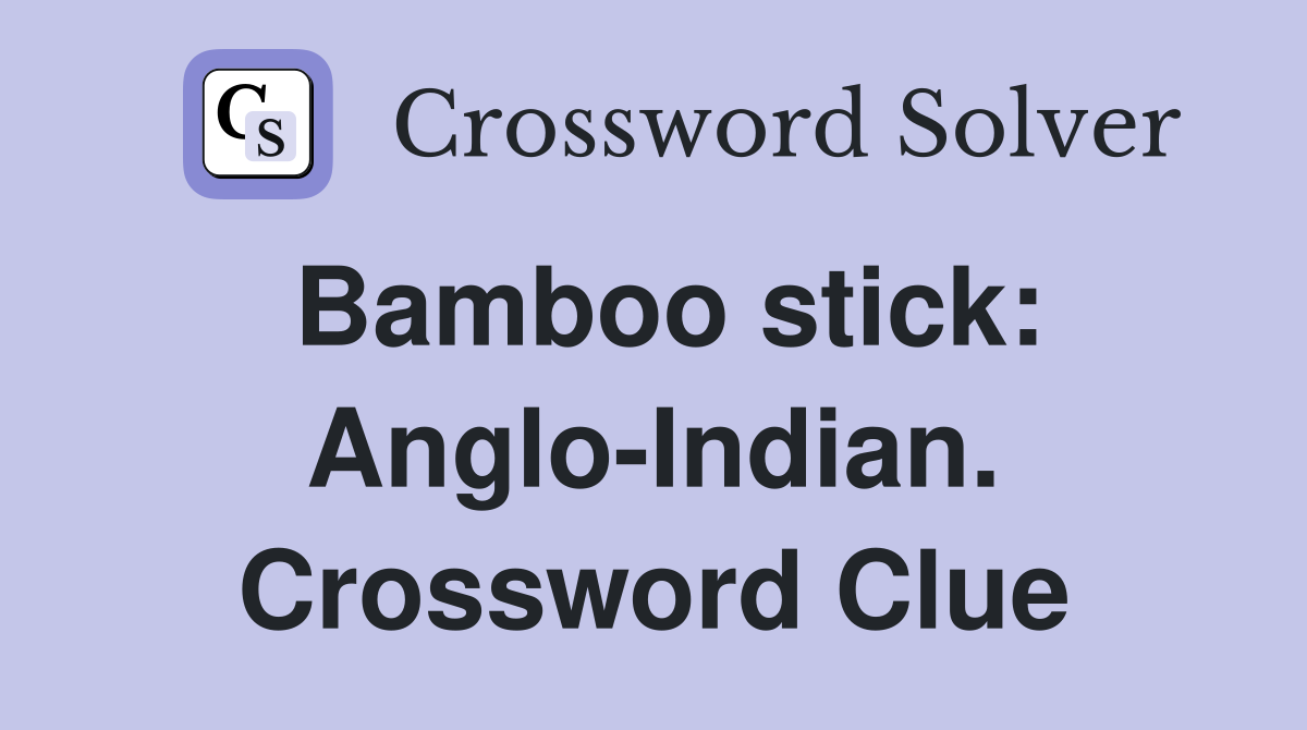 Bamboo stick: Anglo-Indian. Crossword Clue