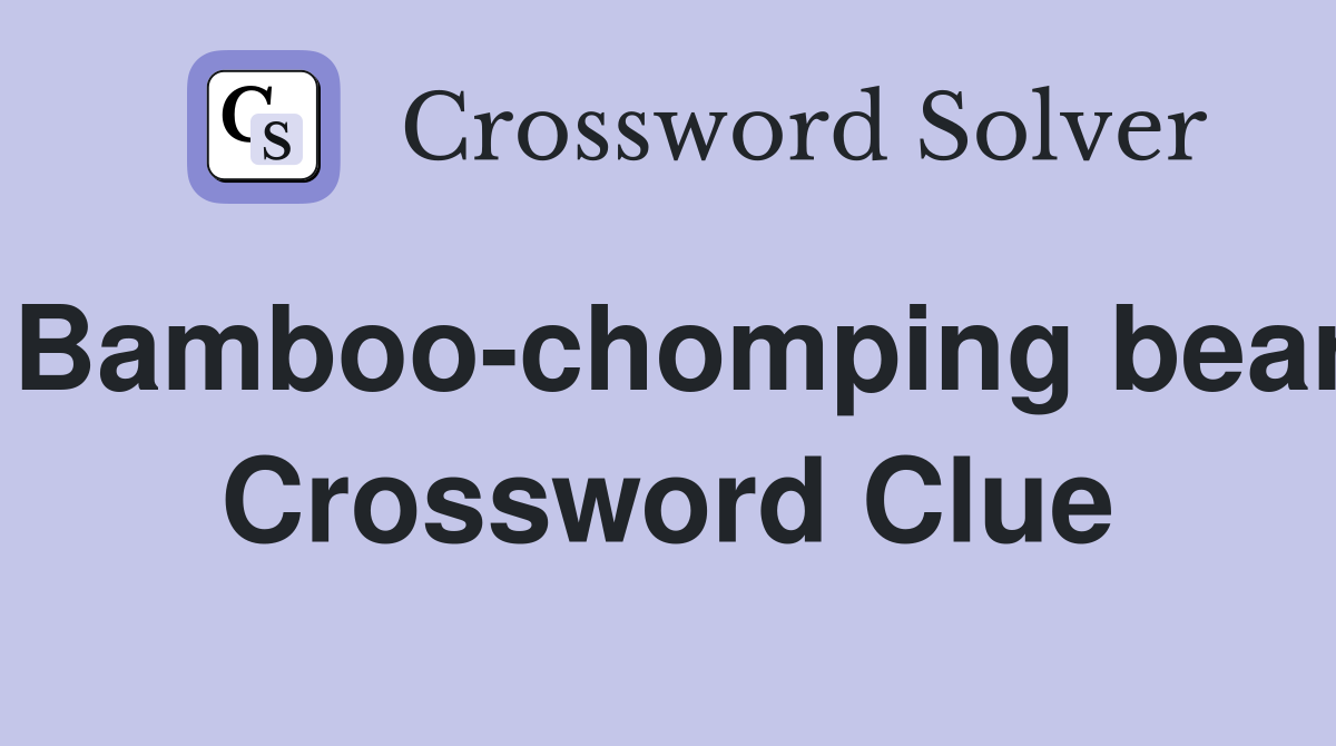 Bamboo-chomping bear Crossword Clue