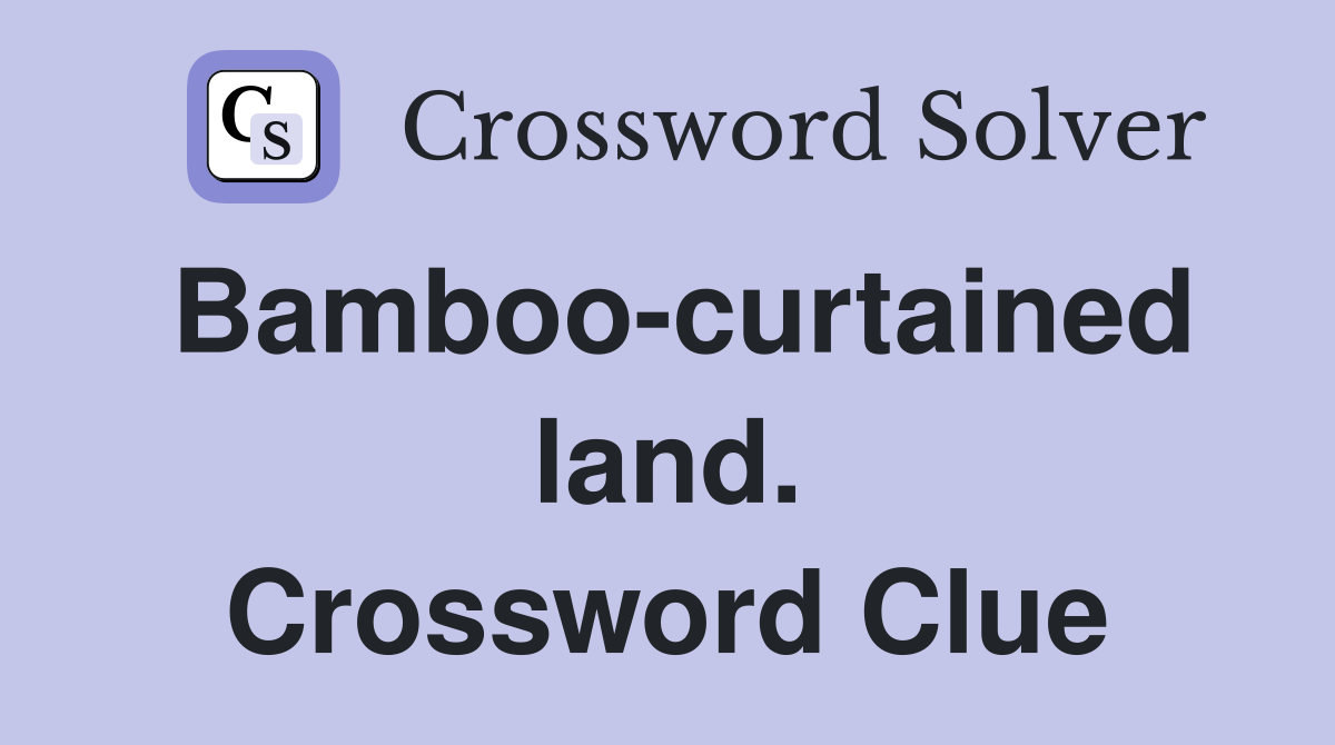 Bamboo-curtained land. Crossword Clue