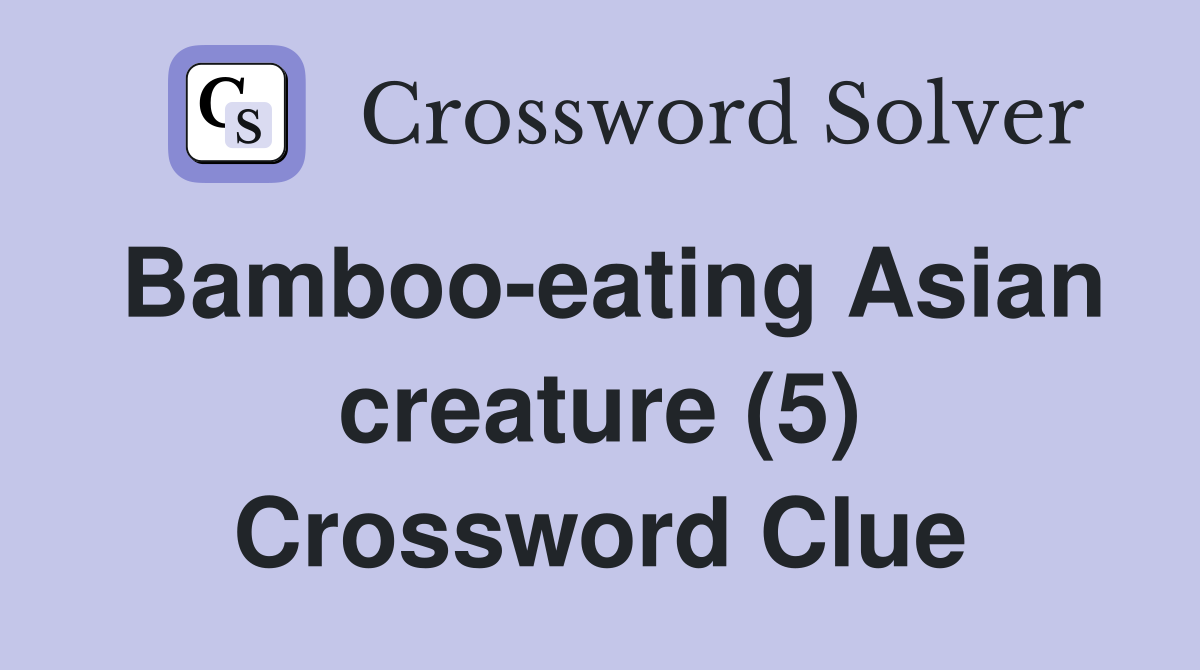 Bamboo-eating Asian creature (5) Crossword Clue