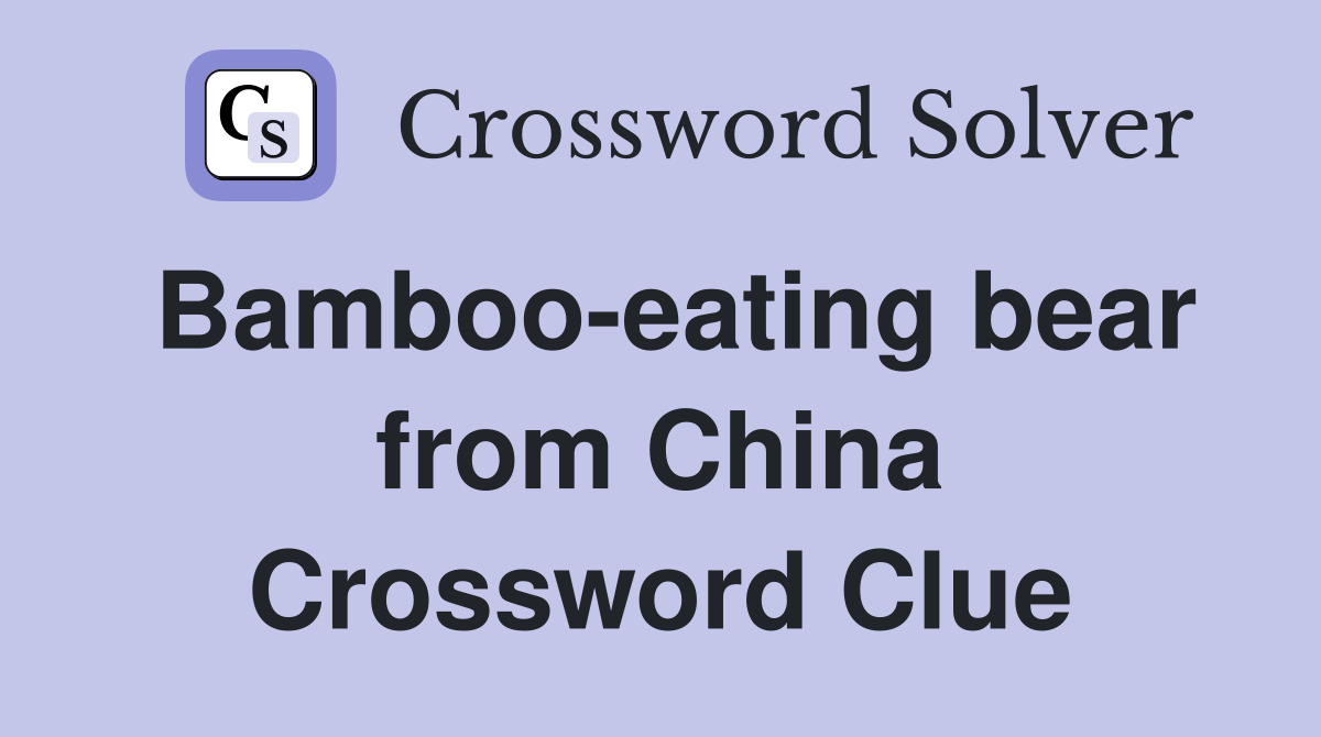 Bamboo-eating bear from China Crossword Clue