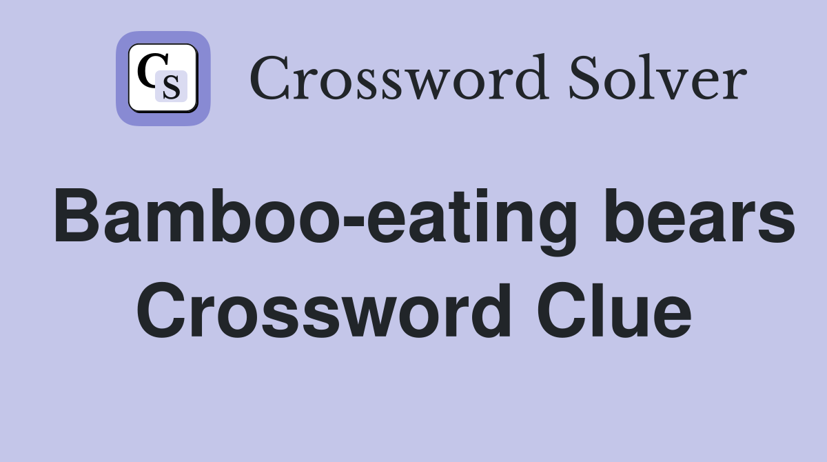 Bamboo-eating bears Crossword Clue