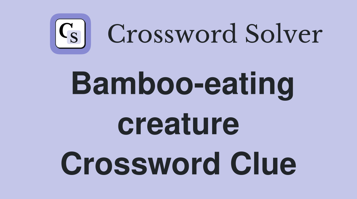 Bamboo-eating creature Crossword Clue