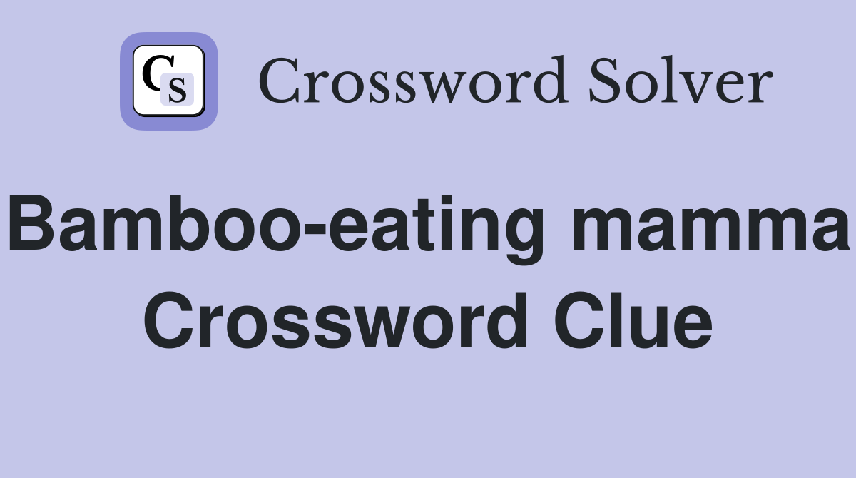 Bamboo-eating mammal Crossword Clue