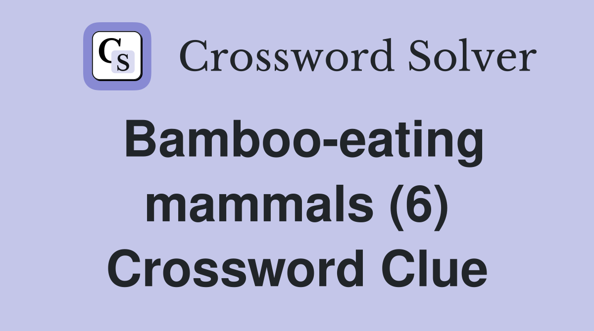 Bamboo-eating mammals (6) Crossword Clue