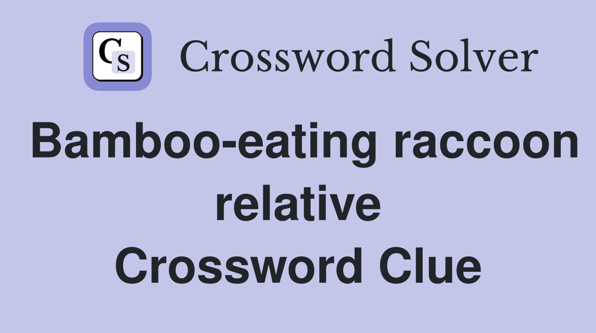 Bamboo-eating raccoon relative Crossword Clue
