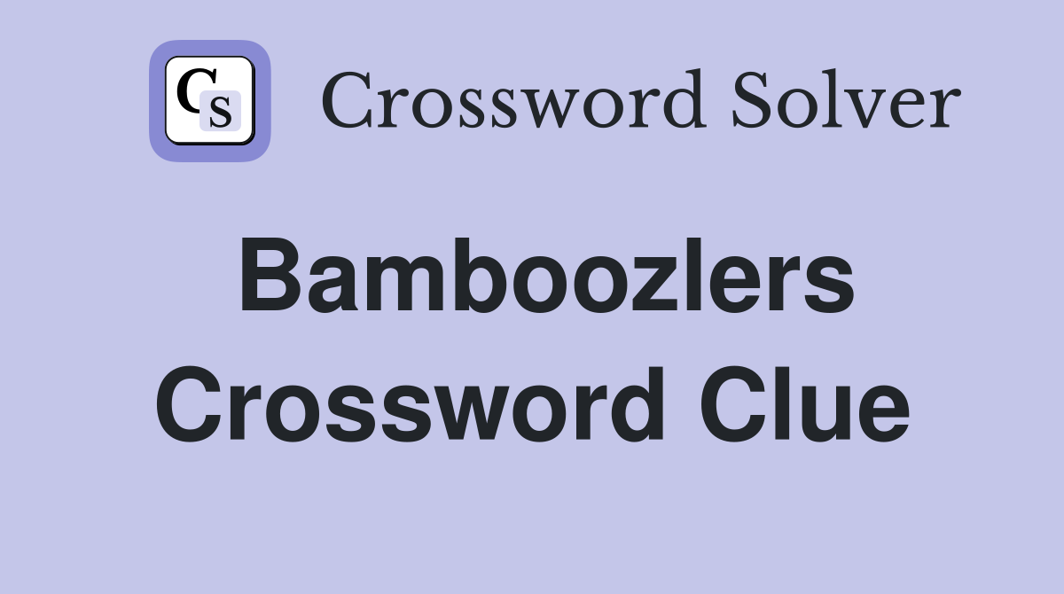 Bamboozlers Crossword Clue