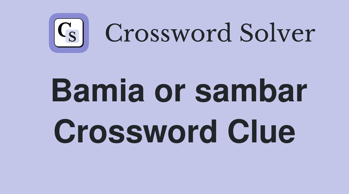 Bamia or sambar Crossword Clue