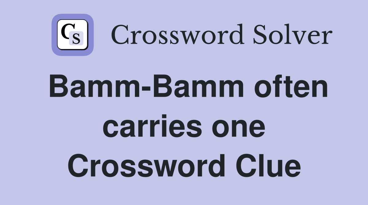 Bamm-Bamm often carries one Crossword Clue