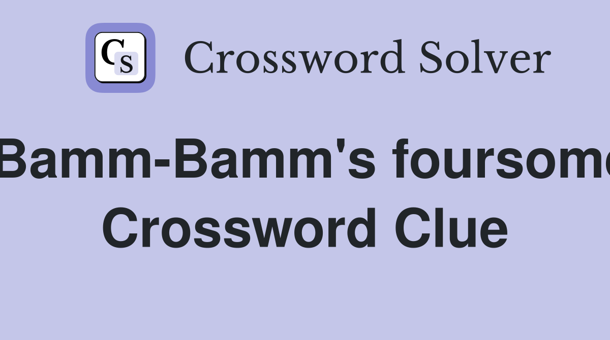 Bamm-Bamm's foursome Crossword Clue
