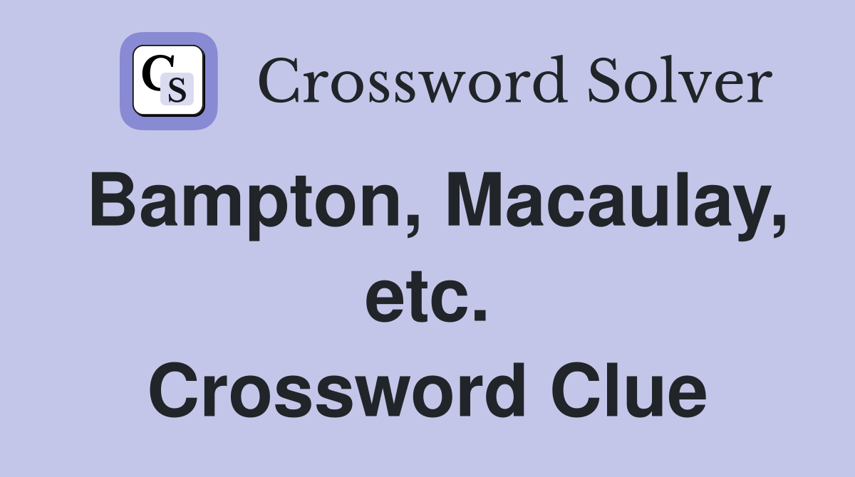 Bampton, Macaulay, etc. Crossword Clue