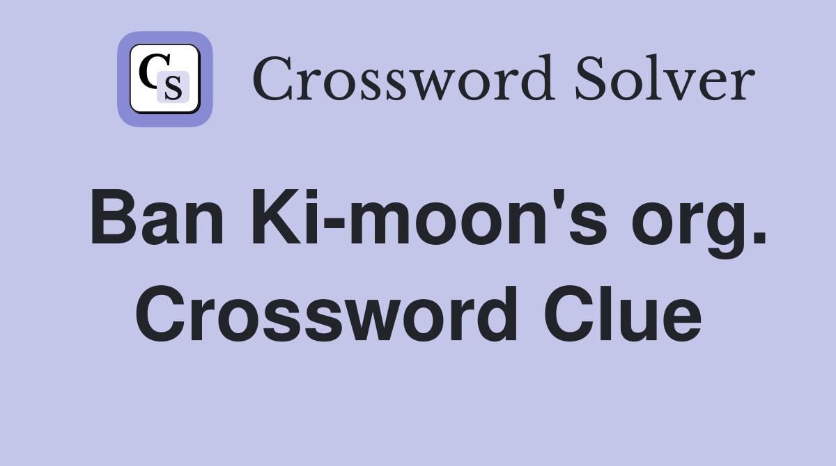 Ban Ki-moon's org. Crossword Clue