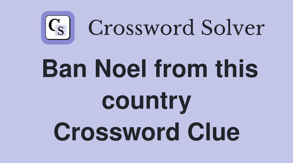 Ban Noel from this country Crossword Clue