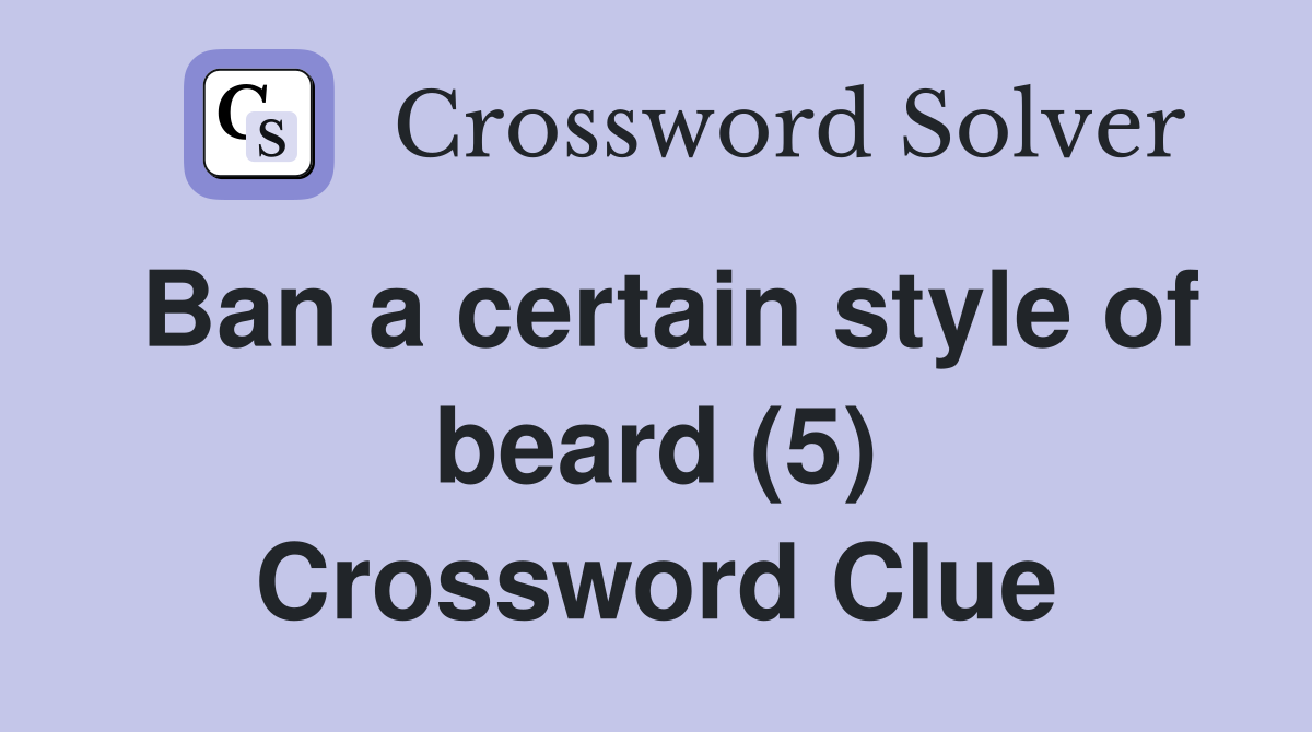 Ban a certain style of beard (5) Crossword Clue