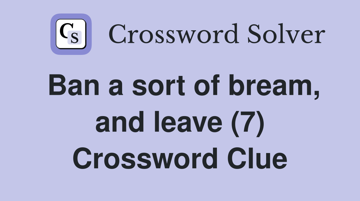 Ban a sort of bream, and leave (7) Crossword Clue