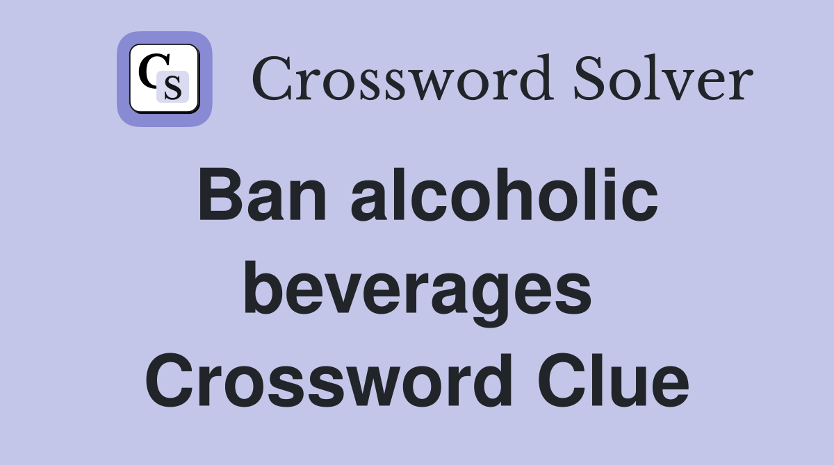 Ban alcoholic beverages Crossword Clue