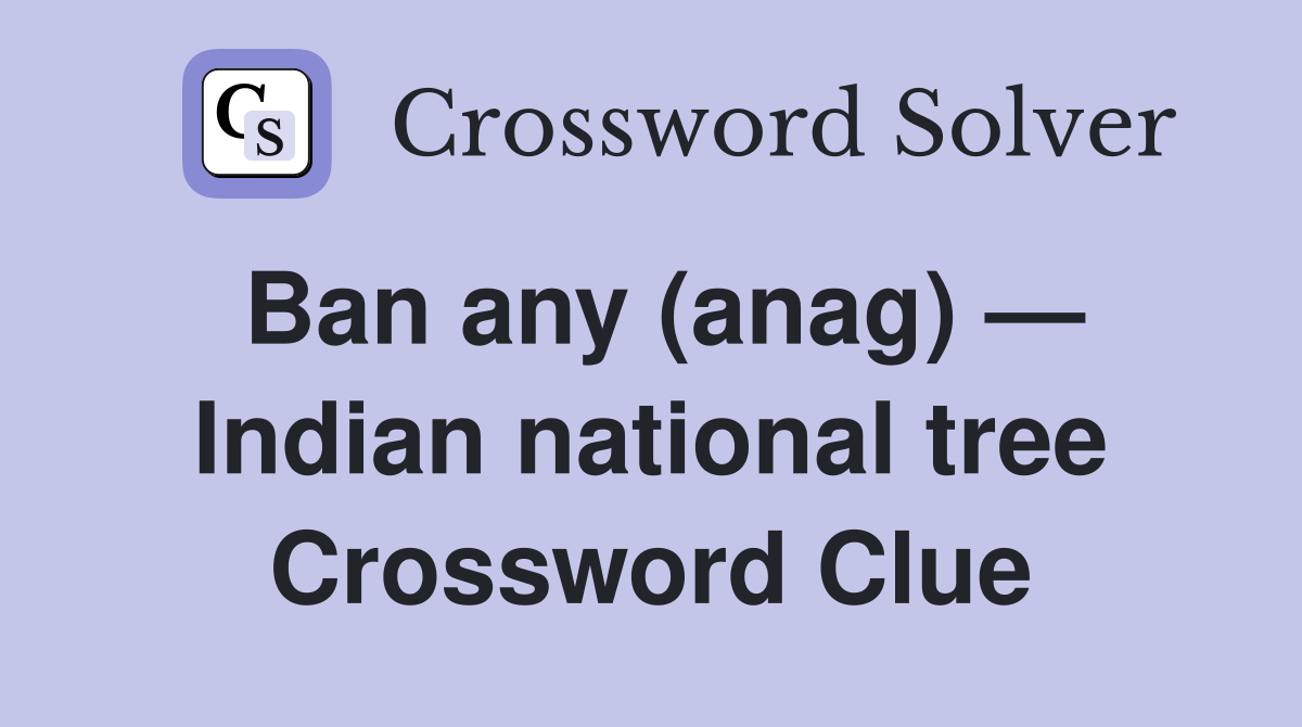 Ban any (anag) — Indian national tree Crossword Clue