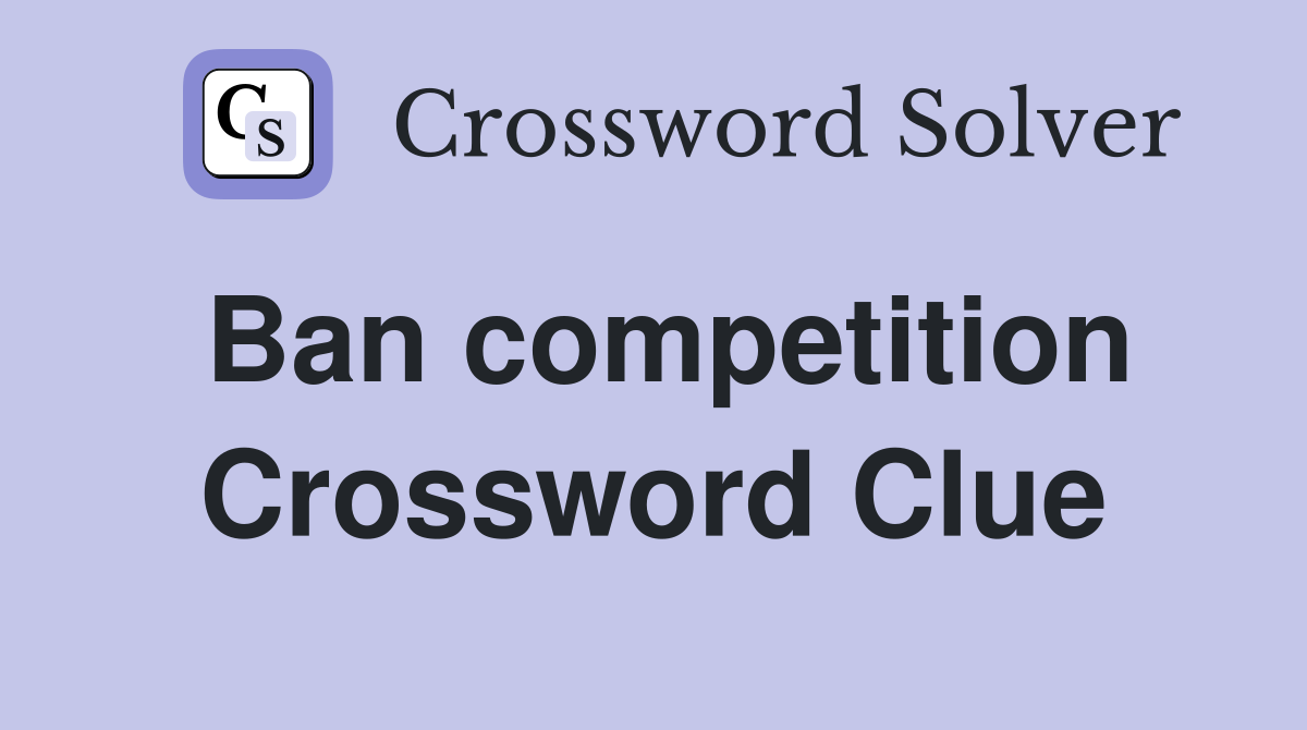 Ban competition Crossword Clue