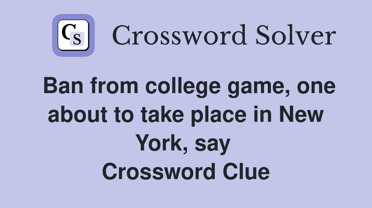 Ban from college game, one about to take place in New York, say  Crossword Clue