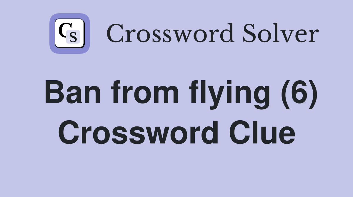 Ban from flying (6) Crossword Clue