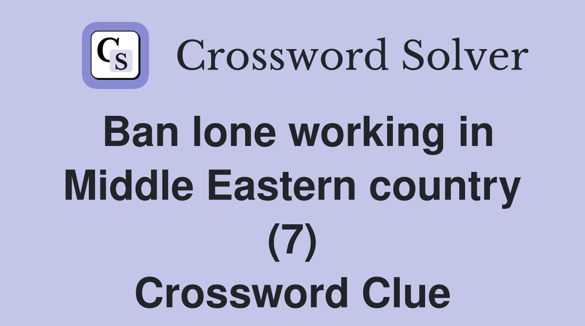 Ban lone working in Middle Eastern country (7) Crossword Clue