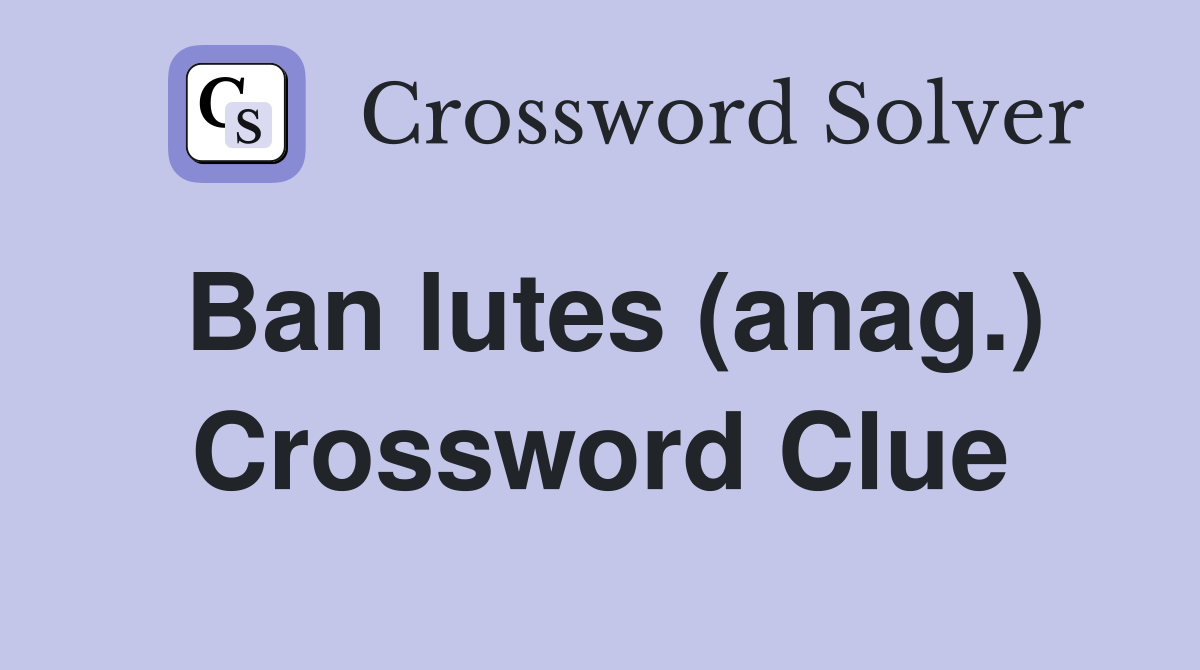 Ban lutes (anag.) Crossword Clue