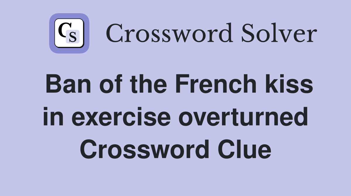 Ban of the French kiss in exercise overturned Crossword Clue