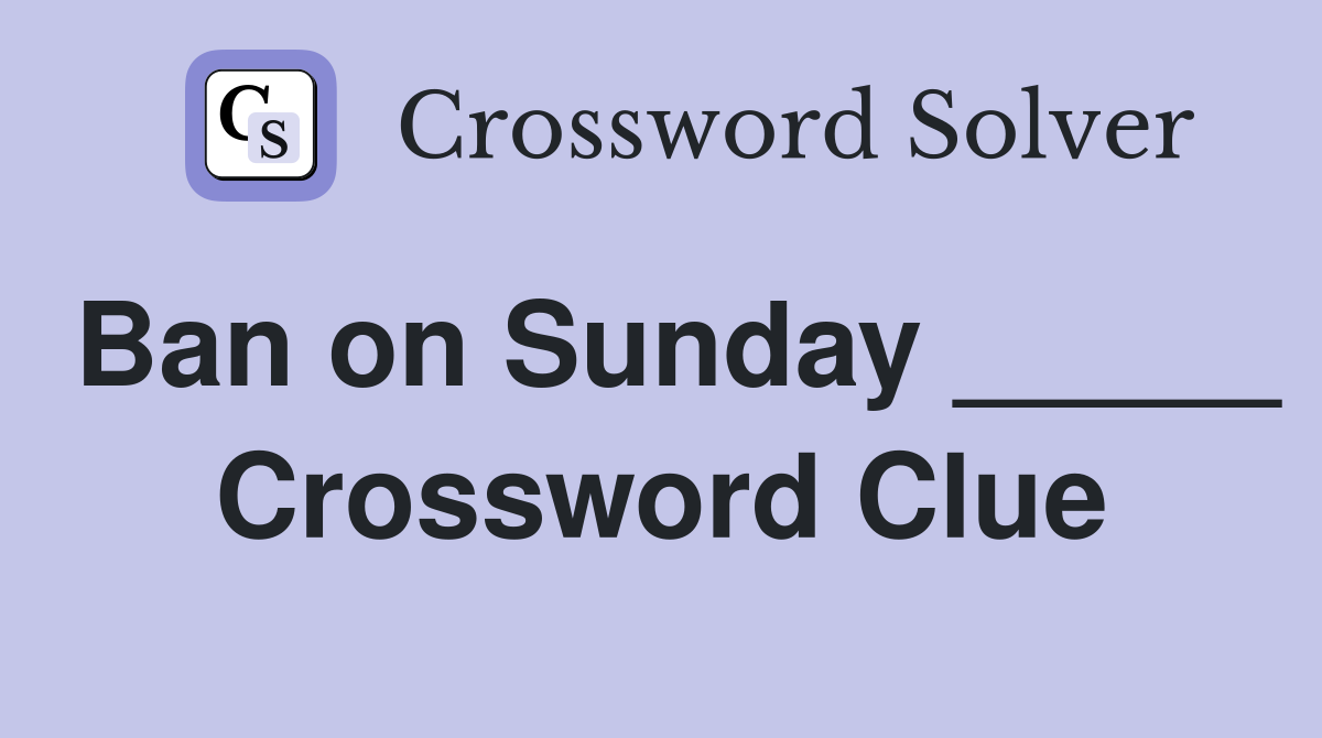 Ban on Sunday _____ Crossword Clue