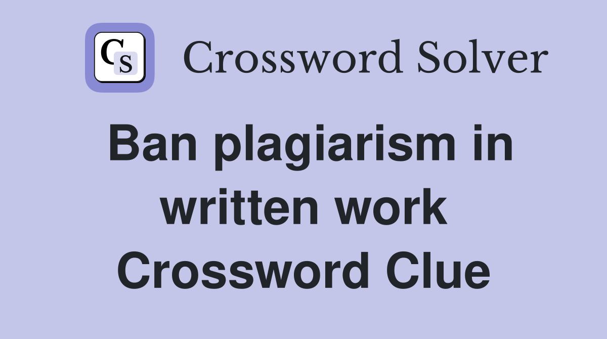 Ban plagiarism in written work Crossword Clue