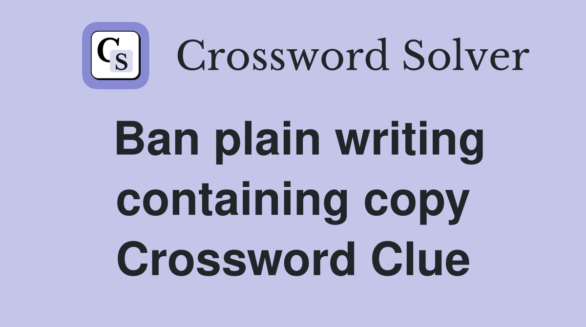 Ban plain writing containing copy Crossword Clue