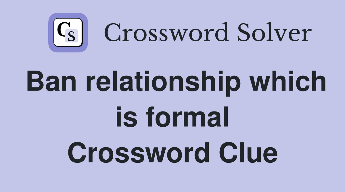 Ban relationship which is formal Crossword Clue
