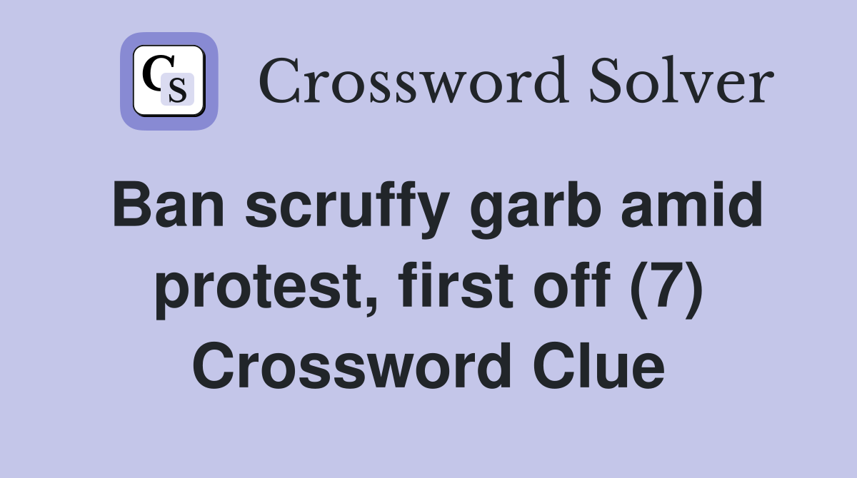 Ban scruffy garb amid protest, first off (7) Crossword Clue