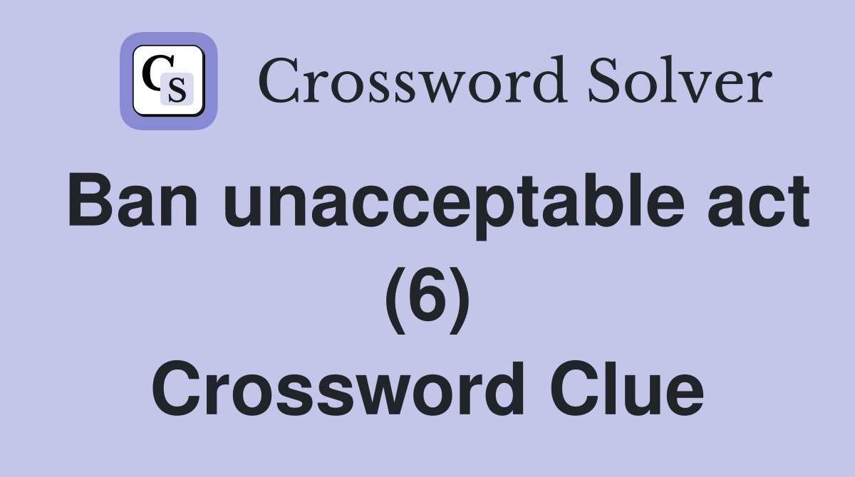 Ban unacceptable act (6) Crossword Clue