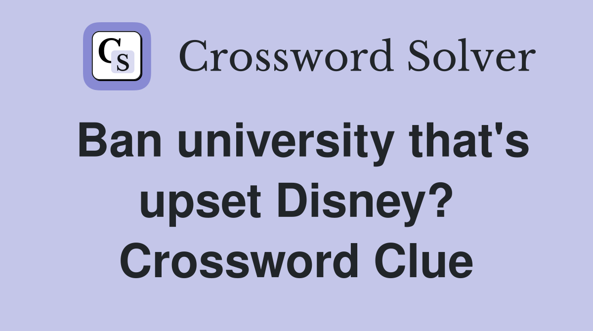 Ban university that's upset Disney? Crossword Clue