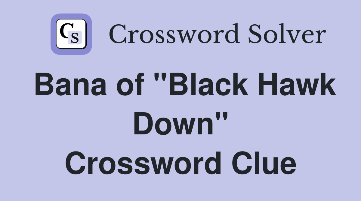 Bana of "Black Hawk Down" Crossword Clue