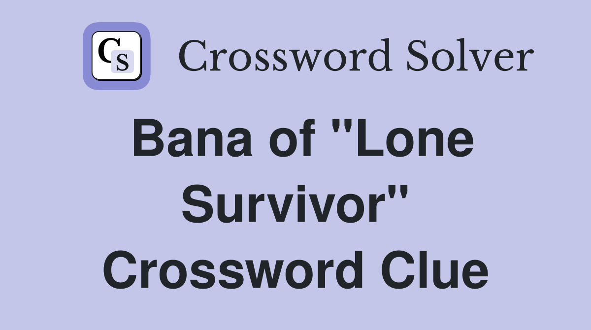 Bana of "Lone Survivor" Crossword Clue
