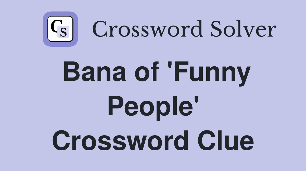 Bana of 'Funny People' Crossword Clue