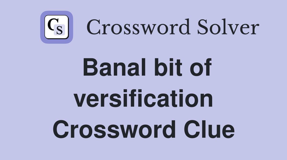 Banal bit of versification Crossword Clue