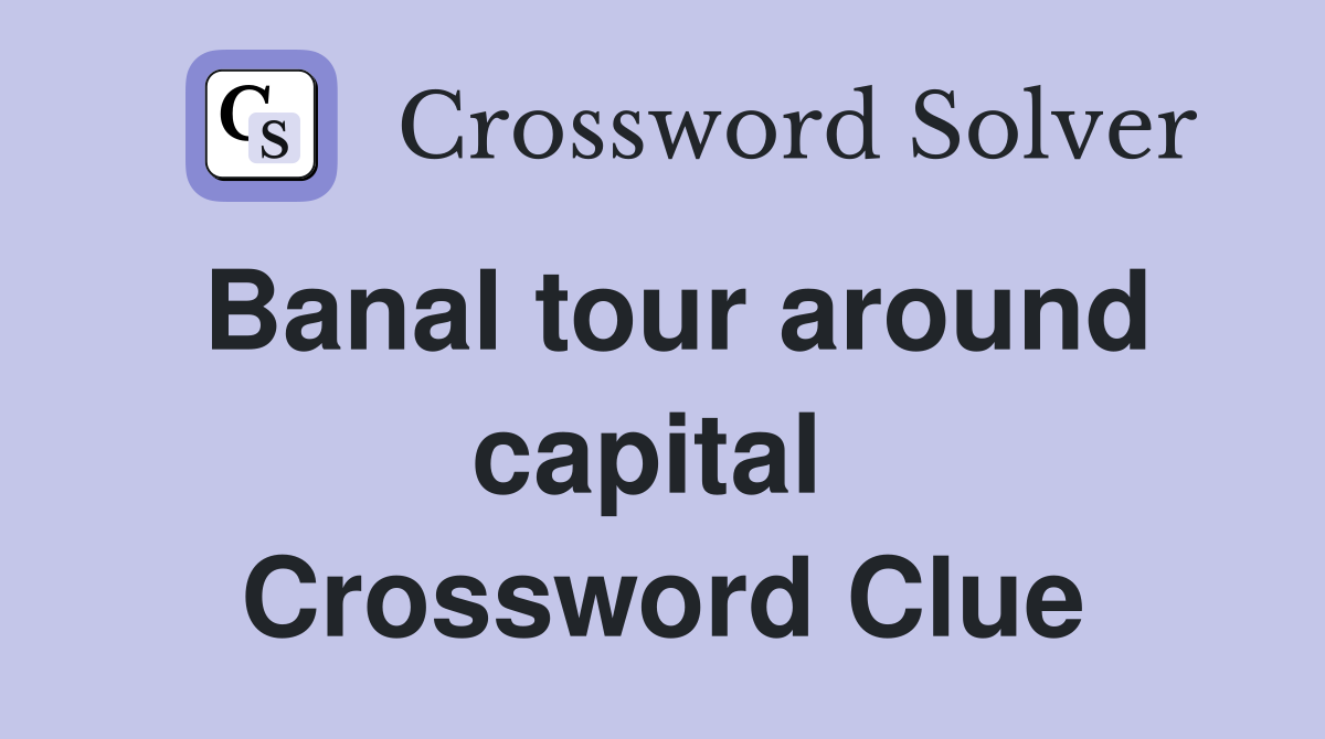 Banal tour around capital  Crossword Clue