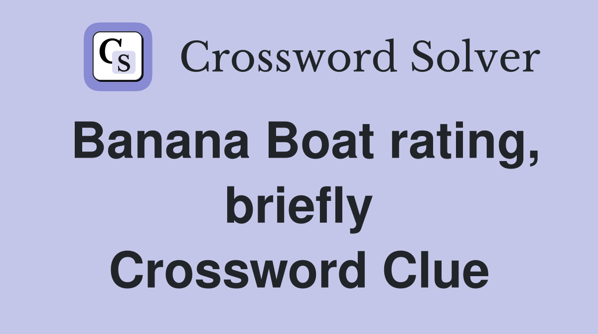 Banana Boat rating, briefly Crossword Clue