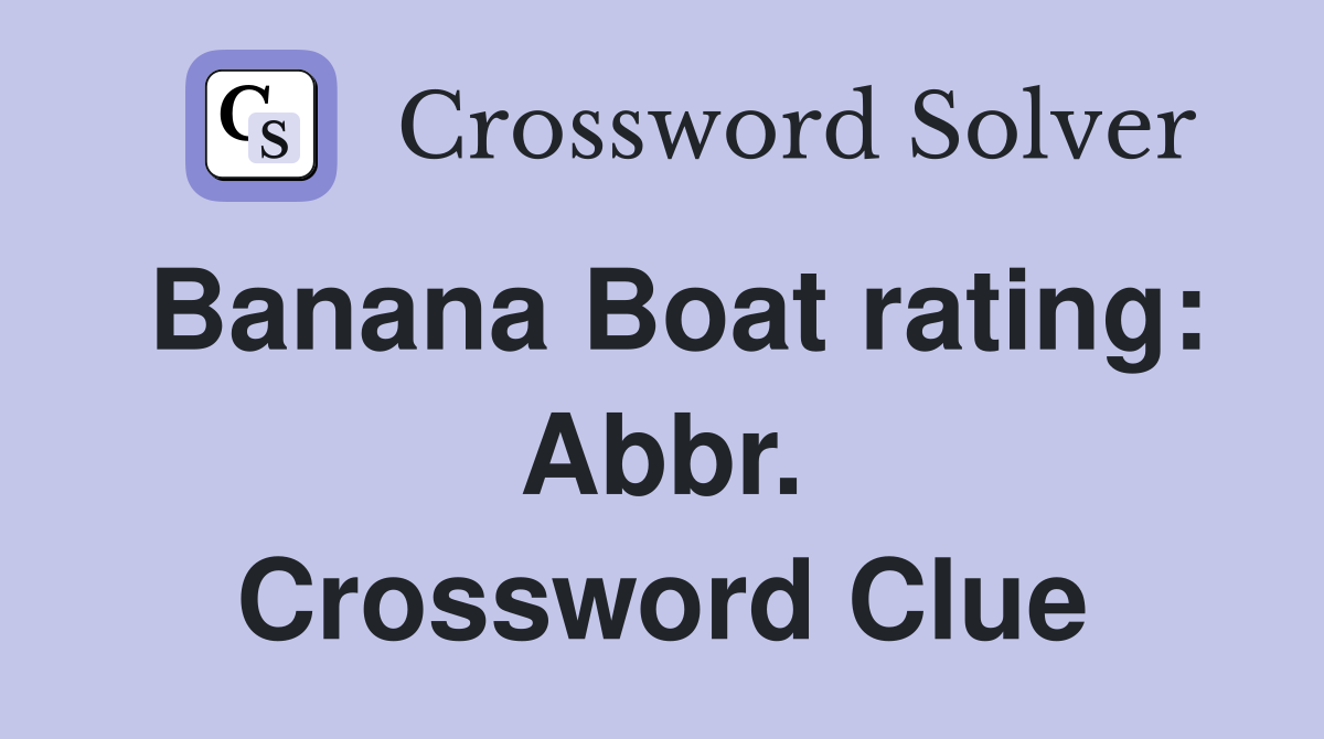 Banana Boat rating: Abbr. Crossword Clue