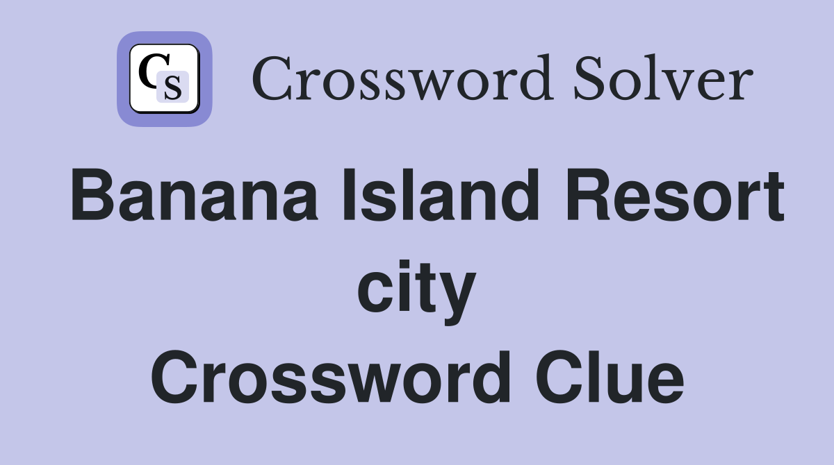 Banana Island Resort city Crossword Clue