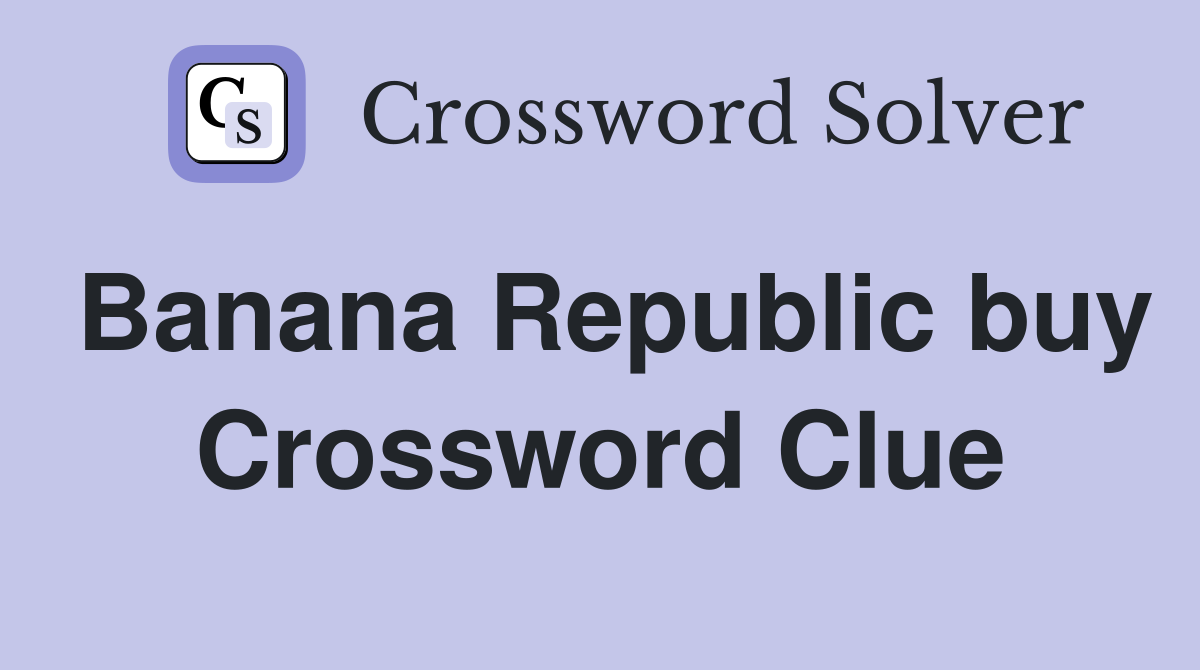 Banana Republic buy Crossword Clue
