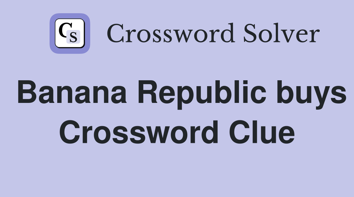 Banana Republic buys Crossword Clue