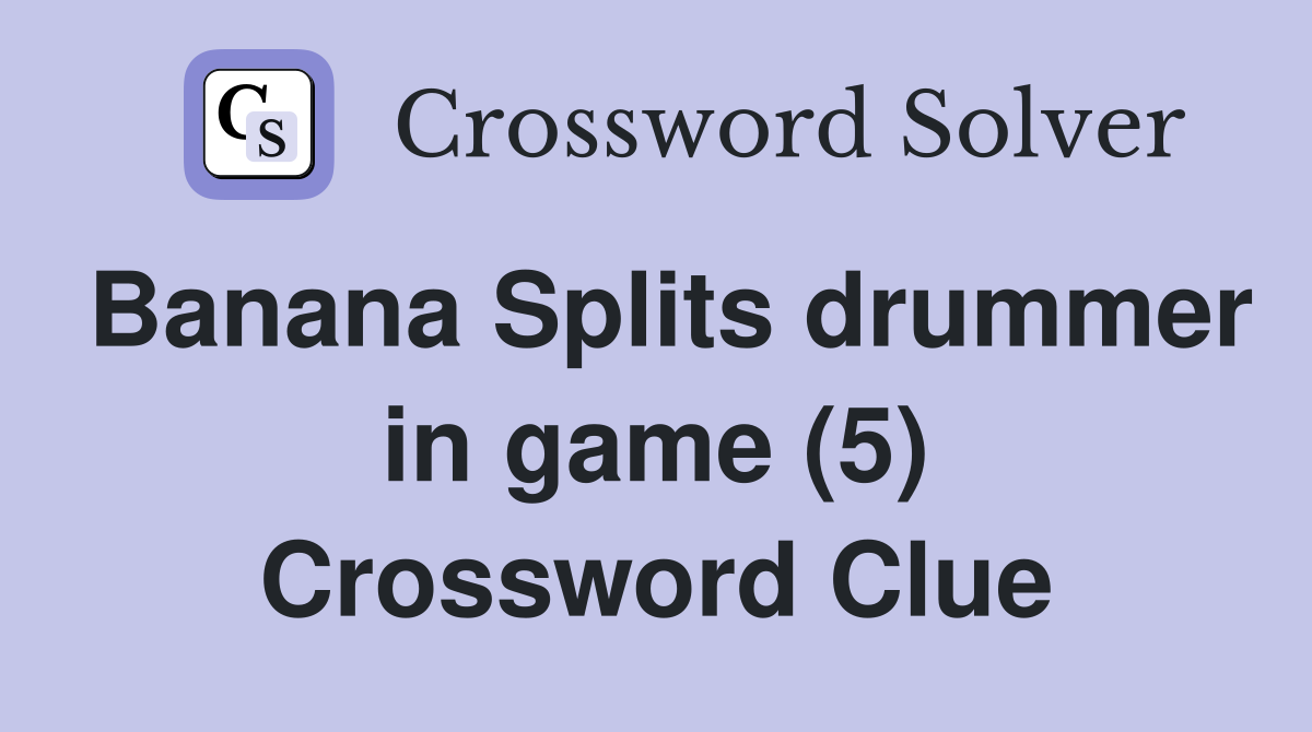Banana Splits drummer in game (5) Crossword Clue