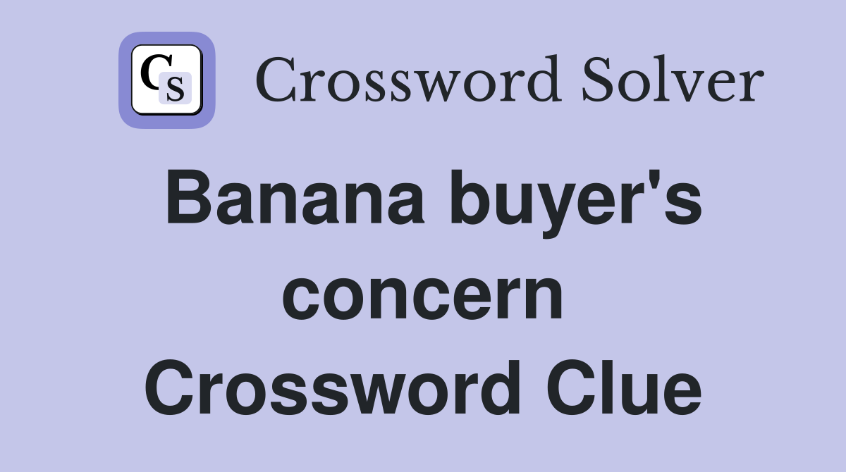Banana buyer's concern Crossword Clue