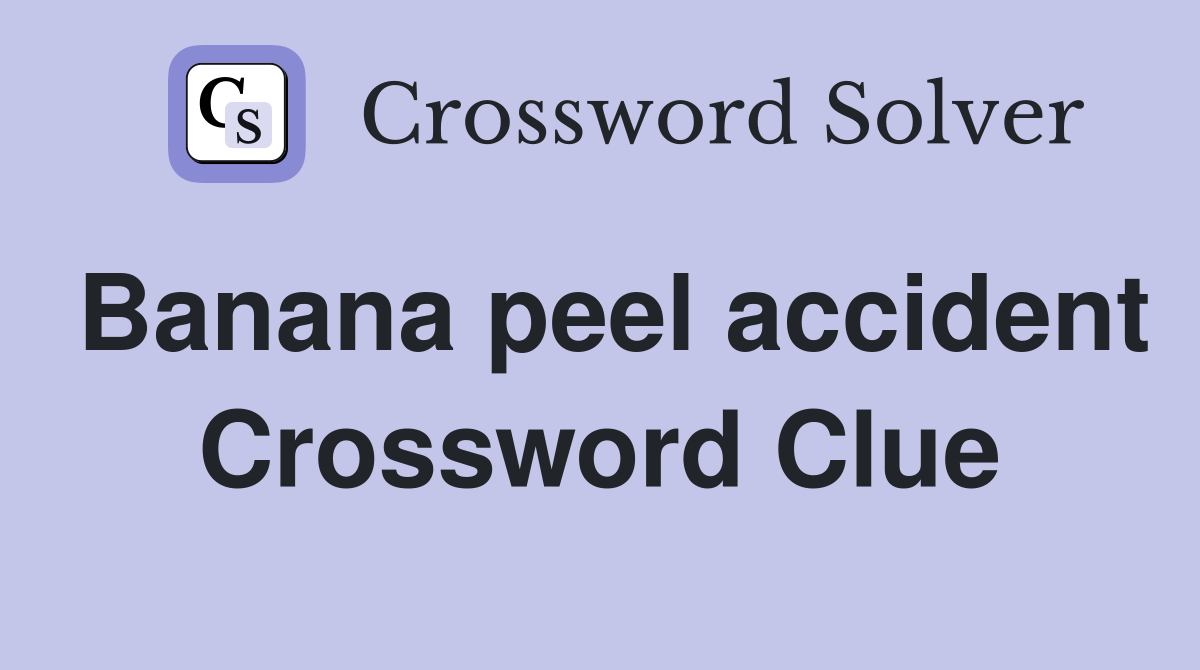 Banana peel accident Crossword Clue