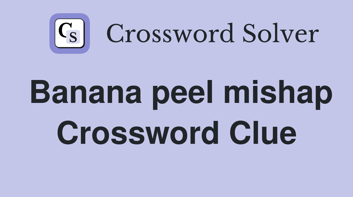 Banana peel mishap Crossword Clue