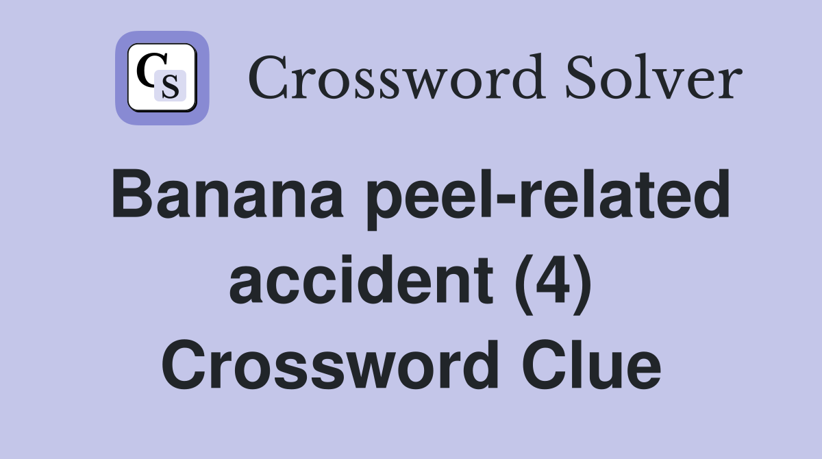 Banana peel-related accident (4) Crossword Clue